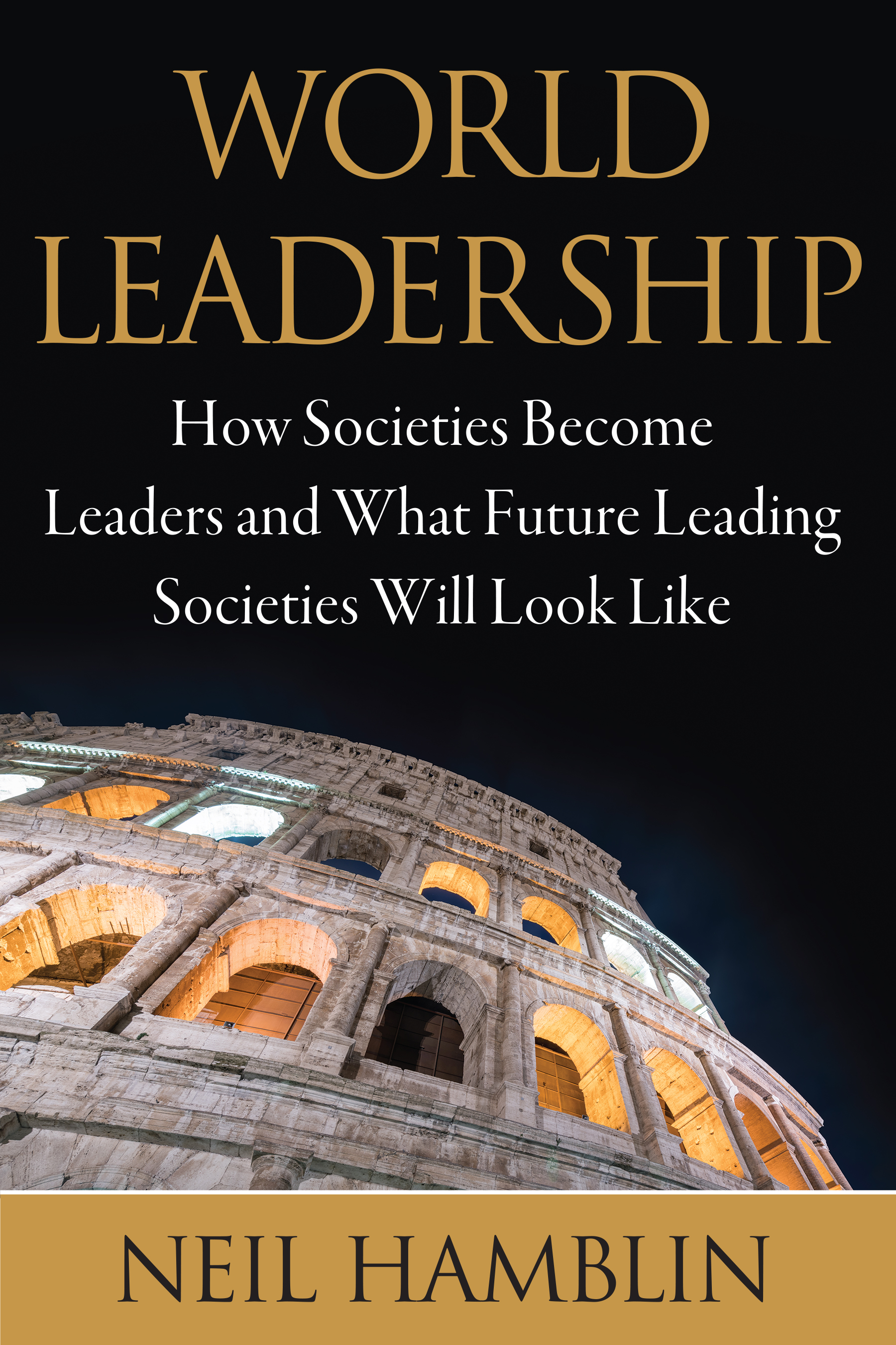 The book, World Leadership: How Societies Become Leaders and What Future Leading Societies Will Look Like—a volume that identifies global trends and our geopolitical future.